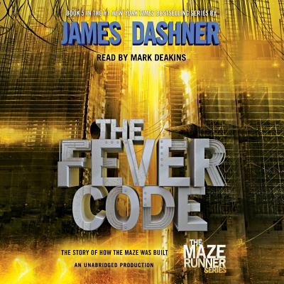 The Fever Code (Maze Runner, Book Five; Prequel) - Dashner, James, and Deakins, Mark (Read by)