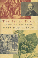 The Fever Trail: Malaria, the Mosquito and the Quest - Honigsbaum, Mark