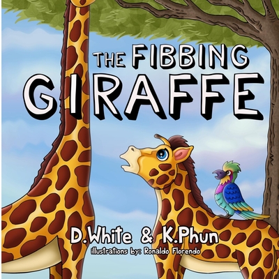 The Fibbing Giraffe: (A hilarious book that teaches pre-school kids about honesty) - Phun, Kevin, and White, David