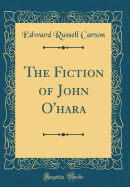 The Fiction of John O'Hara (Classic Reprint)