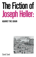 The Fiction of Joseph Heller: Against the Grain