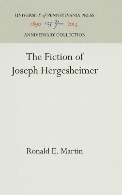 The Fiction of Joseph Hergesheimer - Martin, Ronald E