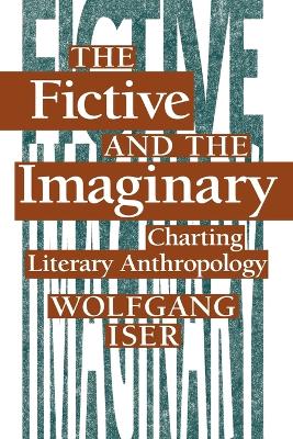 The Fictive and the Imaginary: Charting Literary Anthropology - Iser, Wolfgang, Professor