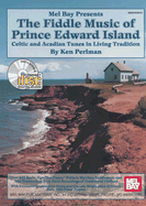 The Fiddle Music of Prince Edward Island: Celtic and Acadian Tunes in Living Tradition - Perlman, Ken