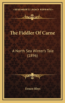 The Fiddler of Carne: A North Sea Winter's Tale (1896) - Rhys, Ernest