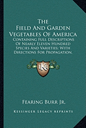 The Field And Garden Vegetables Of America: Containing Full Descriptions Of Nearly Eleven Hundred Species And Varieties; With Directions For Propagation, Culture And Use (1863)