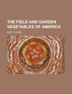 The Field and Garden Vegetables of America