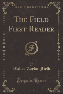 The Field First Reader (Classic Reprint)