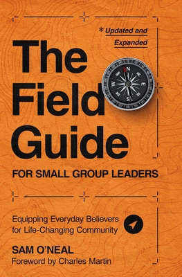 The Field Guide for Small Group Leaders: Equipping Everyday Believers for Life-Changing Community - O'Neal, Sam