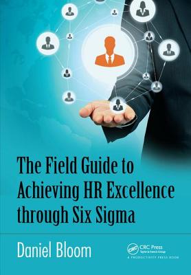 The Field Guide to Achieving HR Excellence through Six Sigma - Bloom, Daniel