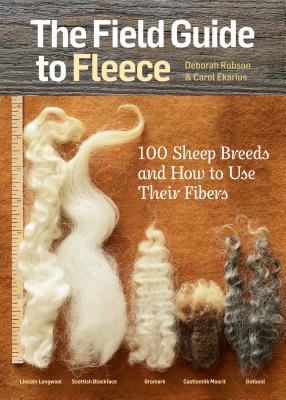 The Field Guide to Fleece: 100 Sheep Breeds & How to Use Their Fibers - Ekarius, Carol, and Robson, Deborah