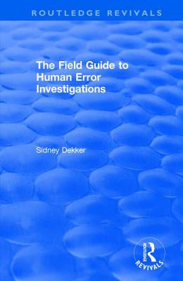 The Field Guide to Human Error Investigations - Dekker, Sidney