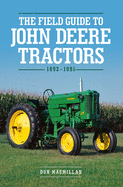 The Field Guide to John Deere Tractors: 1892-1991