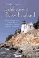 The Field Guide to Lighthouses of the New England Coast: 150 Destinations in Maine, Massachusetts, Rhode Island, Connecticut