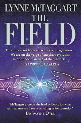 The Field: The Quest for the Secret Force of the Universe - McTaggart, Lynne