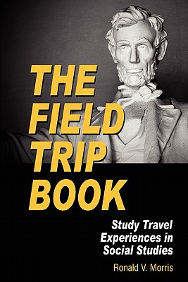 The Field Trip Book: Study Travel Experiences in Social Studies (PB) - Morris, Ronald V
