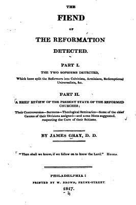 The Fiend of the Reformation Detected - Gray, James