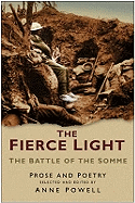 The Fierce Light: The Battle of the Somme July-November 1916: Prose and Poetry