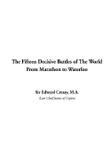 The Fifteen Decisive Battles of the World from Marathon to Waterloo