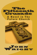 The Fifteenth Crusade: A Novel in The Future Church