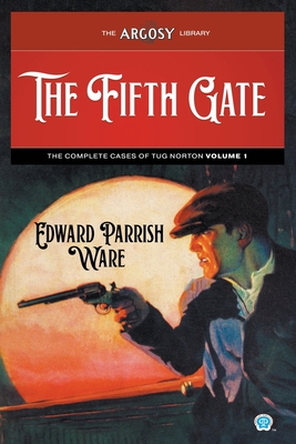 The Fifth Gate: The Complete Cases of Tug Norton, Volume 1 - Ware, Edward Parrish