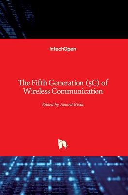 The Fifth Generation (5G) of Wireless Communication - Kishk, Ahmed (Editor)
