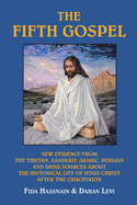 The Fifth Gospel: New Evidence from the Tibetan, Sanskrit, Arabic, Persian and Urdu Sources AB Out the Historical Life of Jesus Christ A