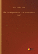 The Fifth Queen and how she came to court