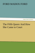 The Fifth Queen and How She Came to Court