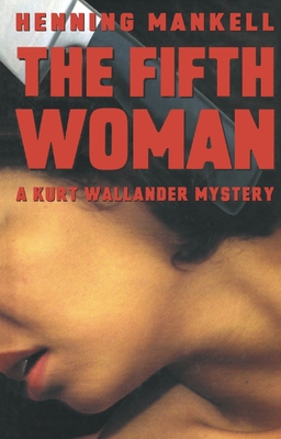 The Fifth Woman: A Kurt Wallander Mystery - Mankell, Henning, and Murray, Steven T (Translated by)