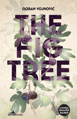 The Fig Tree - Vojnovic, Goran, and Hellewell, Olivia (Translated by)