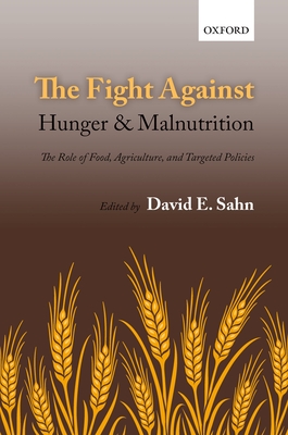 The Fight Against Hunger and Malnutrition: The Role of Food, Agriculture, and Targeted Policies - Sahn, David E. (Editor)