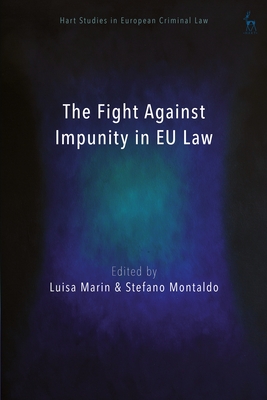 The Fight Against Impunity in EU Law - Marin, Luisa (Editor), and Weyembergh, Anne (Editor), and Montaldo, Stefano (Editor)