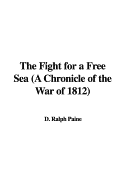 The Fight for a Free Sea (a Chronicle of the War of 1812)