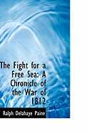 The Fight for a Free Sea: A Chronicle of the War of 1812