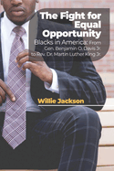 The Fight for Equal Opportunity: Blacks in America: From Gen. Benjamin O. Davis Jr. to Rev. Dr. Martin Luther King Jr.