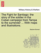 The Fight for Santiago: The Story of the Soldier in the Cuban Campaign from Tampa to the Surrender (1899)