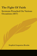 The Fight Of Faith: Sermons Preached On Various Occasions (1877)