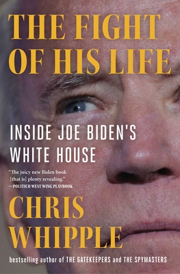 The Fight of His Life: Inside Joe Biden's White House - Whipple, Chris