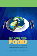 The Fight Over Food Hb: Producers, Consumers, and Activists Challenge the Global Food System