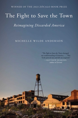 The Fight to Save the Town: Reimagining Discarded America - Wilde Anderson, Michelle