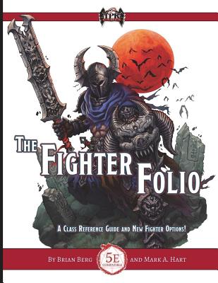 The Fighter Folio for Fifth Edition (5E) - Hart, Mark a, and Berg, Brian