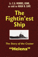 The Fightin'est Ship: The Story of the Cruiser Helena