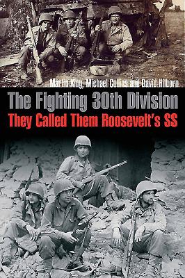 The Fighting 30th Division: They Called Them Roosevelt's SS - King, Martin, and Collins, Michael, and Hilborn, David