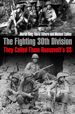 The Fighting 30th Division: They Called Them Roosevelt's SS - King, Martin, and Collins, Michael, and Hilborn, David