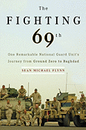 The Fighting 69th: One Remarkable National Guard Unit's Journey from Ground Zero to Baghdad - Flynn, Sean Michael