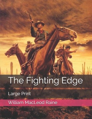 The Fighting Edge: Large Print - Raine, William MacLeod