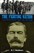 The Fighting Nation: Lord Kitchener and His Armies - Smithers, A J