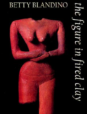 The Figure in Fired Clay - Blandino, Betty