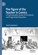 The Figure of the Teacher in Comics: A Psychoanalytic Study of Immaterial and Fragmented Education